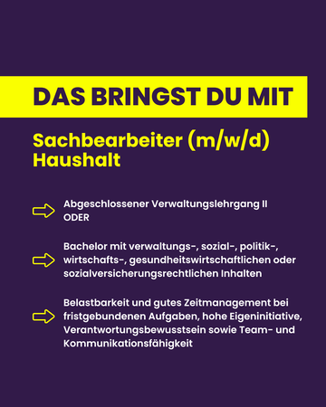 Du bringst mit: Abgeschlossener Verwaltungslehrgang II oder Bachelor mit Inhalten Verwaltung, sozial-, politik-, wirtschafts-, gesundheitswirtschaftlichen oder sozialversicherungsrechtlichen Inhalten, Belastungbarkeit, Zeitmanagement, Eigeninitiative.