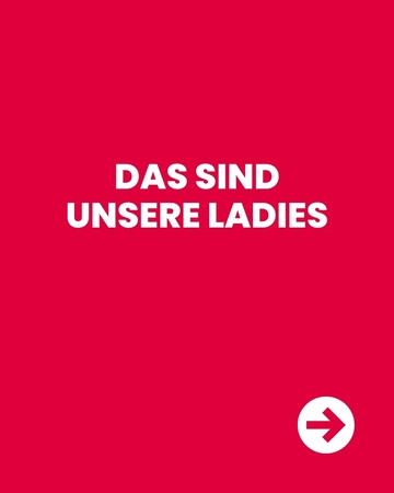 Roter Hintergrund mit weißem Text: Das sind unsere Ladies, rechts unten ein weißer Kreis mit Pfeil nach rechts